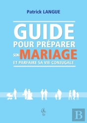 Guide Pour Préparer Son Mariage Et Parfaire Sa Vie Conjugale