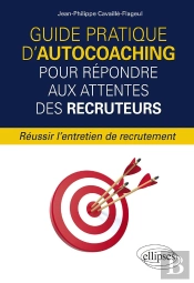 Guide Pratique D'Autocoaching Pour Repondre Aux Attentes Des Recruteurs - Reussir L'Entretien De Rec
