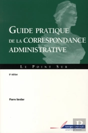 Guide Pratique De Correspondance Administrative (8e Édition)