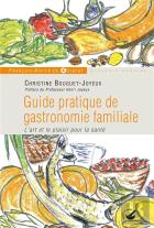 Guide Pratique De Gastronomie Familiale ; L'Art Et Le Plaisir Pour La Santé