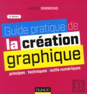 Guide Pratique De La Creation Graphique - 2e Ed. - Principes, Techniques Et Outils Numeriques