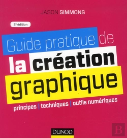 Bertrand.pt - Guide Pratique De La Creation Graphique - 2e Ed. - Principes, Techniques Et Outils Numeriques