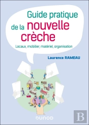 Guide Pratique De La Nouvelle Crèche : Locaux, Mobilier, Matériel, Organisation