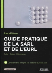 Guide Pratique De La Sarl Et De L'Eurl ; Créer, Gérer, Développer