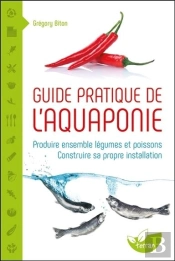 Guide Pratique De L'Aquaponie ; Produire Ensemble Légumes Et Poissons