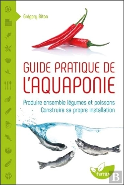 Bertrand.pt - Guide Pratique De L'Aquaponie ; Produire Ensemble Légumes Et Poissons
