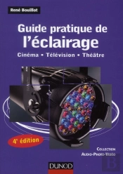 Guide Pratique De L'Éclairage ; Cinéma, Télévision, Théâtre (4e Édition)