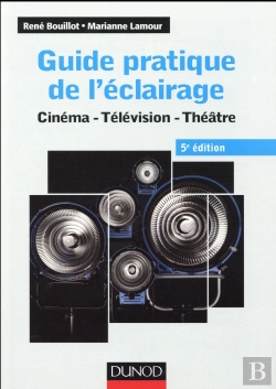 Bertrand.pt - Guide Pratique De L'Éclairage ; Cinéma, Télévision, Théâtre (5e Édition)