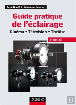 Bertrand.pt - Guide Pratique De L'Éclairage ; Cinéma, Télévision, Théâtre (6e Édition)