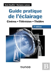 Guide Pratique De L'Éclairage : Cinéma, Télévision, Théâtre (7e Édition)