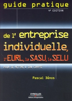 Bertrand.pt - Guide Pratique De L'Entreprise Individuelle, L'Eurl, La Sasu, La Selu Pour Se Mettre À Son Compte (4e Édition)