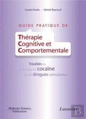 Guide Pratique De Thérapie Cognitive Et Comportementale ; Troubles Liés À L'Usage De Cocaïne Ou De Drogues Stimulantes