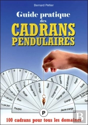 Guide Pratique Des Cadrans Pendulaires ; 100 Cadrans Pour Tous Les Domaines