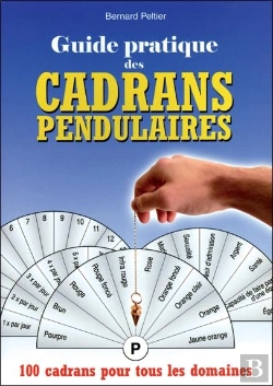 Bertrand.pt - Guide Pratique Des Cadrans Pendulaires ; 100 Cadrans Pour Tous Les Domaines
