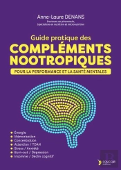 Guide Pratique Des Complements Nootropiques : Pour La Performance Et La Santé Mentales