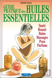 Guide Pratique Des Huiles Essentielles
