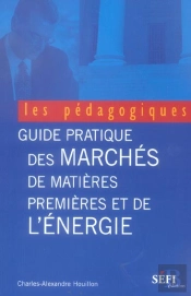 Guide Pratique Des Marches De Matieres Premieres Et De L'Energie