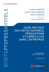 Guide Pratique Des Visites Inopinées, Perquisitions Et Garde À Vue Dans L'Entreprise (2e Édition)