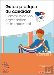 Guide Pratique Du Candidat ; Communication, Organisation Et Financement
