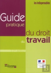 Guide Pratique Du Droit Du Travail. Edition 2011