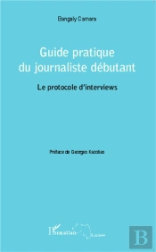 Guide Pratique Du Journaliste Débutant ; Le Protocole D'Interviews
