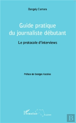 Bertrand.pt - Guide Pratique Du Journaliste Débutant ; Le Protocole D'Interviews