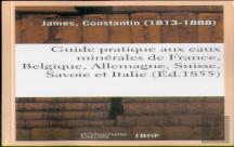 Guide Pratique Du Medecin Et Du Malade Aux Eaux Minerales De France, Belgique, Allemagne, Suisse