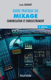 Guide Pratique Du Mixage : Sonorisation Et Enregistrement (2e Édition)