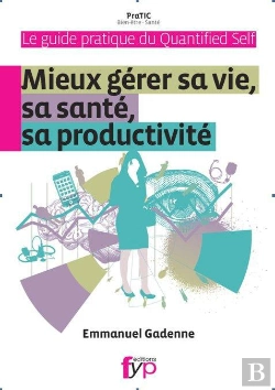 Bertrand.pt - Guide Pratique Du Quantified Self ; Mieux Gérer Sa Vie, Sa Santé Productivité