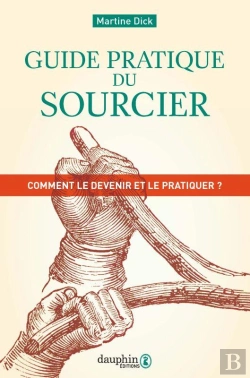 Bertrand.pt - Guide Pratique Du Sourcier ; Comment Le Devenir Et Le Pratiquer ?