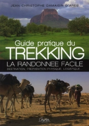 Guide Pratique Du Trekking ; La Randonnée Facile ; Destination, Préparation Physique, Logistique