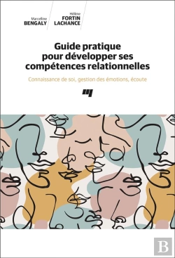 Bertrand.pt - Guide Pratique Pour Développer Ses Compétences Relationnelles : Connaissance De Soi, Gestion Des Émotions, Écoute