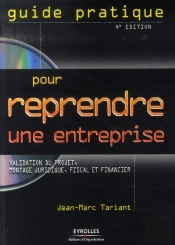 Guide Pratique Pour Reprendre Une Entreprise. Validation Du Projet, Montage Juridique, Fiscal Et Financier (4e Édition)