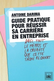 Guide Pratique Pour Réussir Sa Carrière En Entreprise Avec Tout Le Mépris Et La Cruauté Que Cette Tâche Recquiert