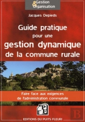 Guide Pratique Pour Une Gestion Dynamique De La Commune Rurale ; Faire Face Aux Exigences De L'Administration