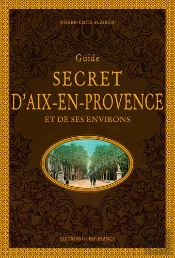 Guide Secret D'Aix-En-Provence Et De Ses Environs