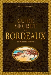 Guide Secret De Bordeaux Et De Ses Environs