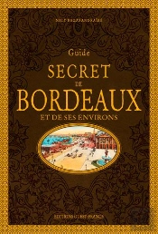 Guide Secret De Bordeaux Et De Ses Environs