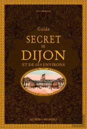 Guide Secret De Dijon Et De Ses Environs