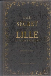 Guide Secret De Lille Et De Ses Environs