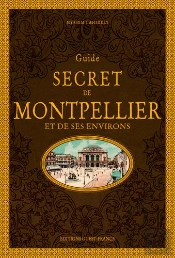 Guide Secret De Montpellier Et De Ses Environs