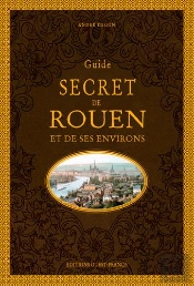 Guide Secret De Rouen Et De Ses Environs