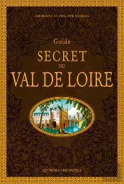 Guide Secret Du Val De Loire (2e Édition)