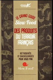 Guide Slow Food 100 Produits D'Exception Du Terroir Francais