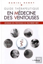 Guide Thérapeutique En Médecine Des Ventouses ; Décodage Des Protocoles De Traitement Mdv ; Aide-Mémoire Du Praticien