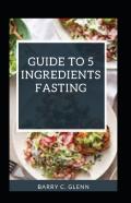 Guide To 5 Ingredients Fasting