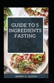 Guide To 5 Ingredients Fasting
