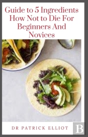 Guide To 5 Ingredients How Not To Die For Beginners And Novices