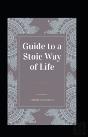 Guide To A Stoic Way Of Life