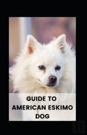 Guide To  American Eskimo Dog
